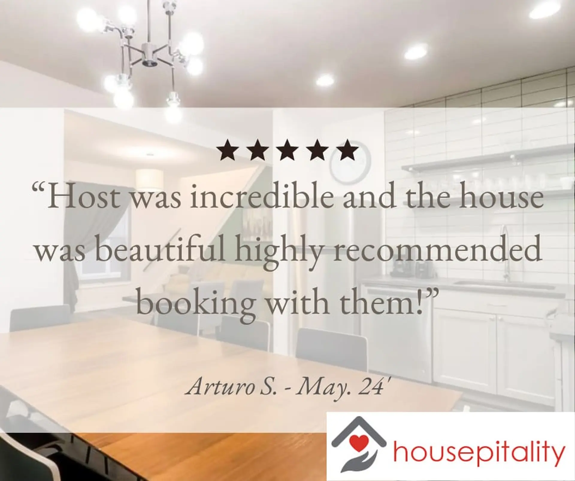 "Host was incredible and the house was beautiful highly recommended booking with them!" Arturo S.