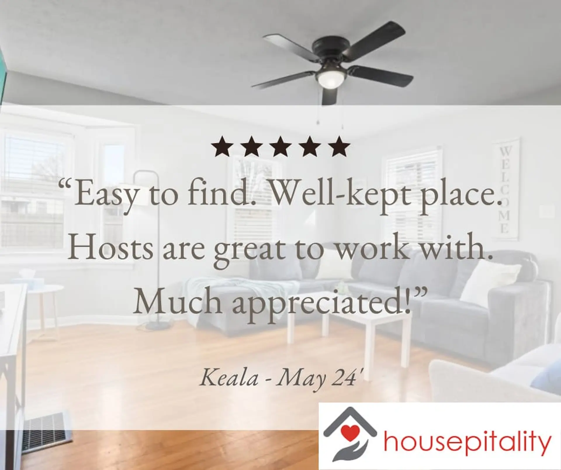 A review for a house rental: "Easy to find. Well-kept place. Hosts are great to work with. Much appr